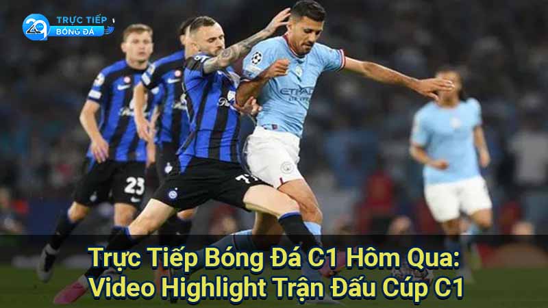 Trực Tiếp Bóng Đá C1 Hôm Qua: Video Highlight Trận Đấu Cúp C1